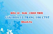 Giải Hóa 12 trang 106 Chân trời Sáng tạo